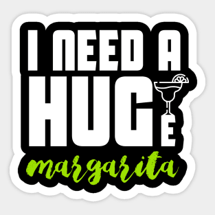 I Need A Huge Margarita Sticker